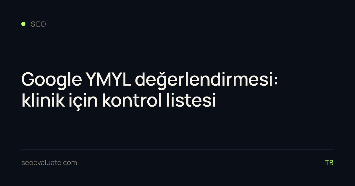 Google YMYL değerlendirmesi: klinik için kontrol listesi